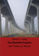 Walter K. Ludwig: Die Wandlitz-Papiere 
