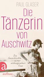 Die Tänzerin von Auschwitz - Die Geschichte einer unbeugsamen Frau