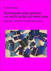 Technikspiele selbst gemacht von und für kleine und große Leute - Photovoltaik: Solarzellen und -module selbst gemacht