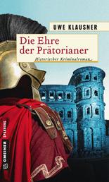 Die Ehre der Prätorianer - Historischer Roman
