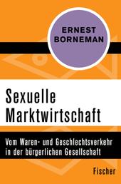 Sexuelle Marktwirtschaft - Vom Waren- und Geschlechtsverkehr in der bürgerlichen Gesellschaft