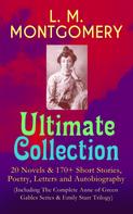 Lucy Maud Montgomery: L. M. MONTGOMERY – Ultimate Collection: 20 Novels & 170+ Short Stories, Poetry, Letters and Autobiography (Including The Complete Anne of Green Gables Series & Emily Starr Trilogy) 