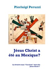 Jésus Christ a été au Mexique? - La divinité maya "Cuculcán" était-elle Jésus-Christ ?