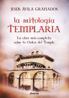 Jesús Ávila Granados: La mitología templaria 