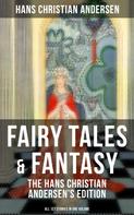 Hans Christian Andersen: Fairy Tales & Fantasy: The Hans Christian Andersen's Edition (All 127 Stories in one volume) 