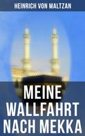 Heinrich von Maltzan: Meine Wallfahrt nach Mekka 
