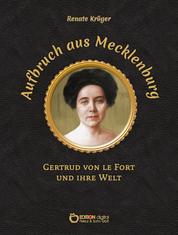 Aufbruch aus Mecklenburg - Gertrud von le Fort und ihre Welt