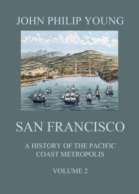 San Francisco - A History of the Pacific Coast Metropolis, Vol. 2