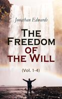 Jonathan Edwards: The Freedom of the Will (Vol. 1-4) 
