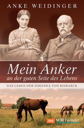 Mein Anker an der guten Seite des Lebens - Das Leben der Johanna von Bismarck