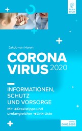 CORONAVIRUS 2020: Informationen, Schutz und Vorsorge - Mit Praxistipps und umfangreicher Link-Liste