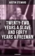 Austin Steward: Twenty-Two Years a Slave and Forty Years a Freeman (Autobiography) 