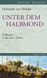 Unter dem Halbmond - Erlebnisse in der alten Türkei 1835-1839.