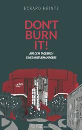 Don't burn it - Aus dem Tagebuch eines Kulturmanagers