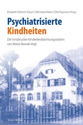 Psychiatrisierte Kindheiten - Die Innsbrucker Kinderbeobachtungsstation von Maria Nowak-Vogl