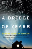 Robert Charles Wilson: A Bridge of Years ★★★★
