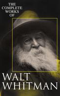 Walt Whitman: The Complete Works of Walt Whitman 