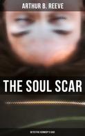 Arthur B. Reeve: The Soul Scar: Detective Kennedy's Case 