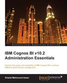 Khalid Mehmood Awan: IBM Cognos BI v10.2 Administration Essentials 