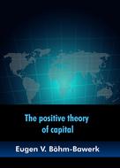 Eugen von Böhm-Bawerk: The positive theory of capital 