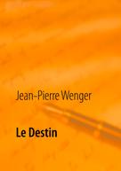 Jean-Pierre Wenger: Le Destin 