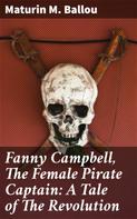 Maturin M. Ballou: Fanny Campbell, The Female Pirate Captain: A Tale of The Revolution 