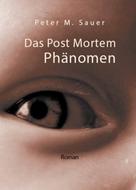 Peter M. Sauer: Das Post Mortem Phänomen 
