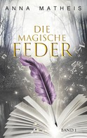 Anna Matheis: Die magische Feder - Band 1 ★★★★