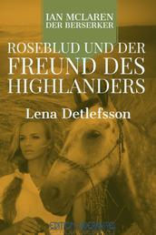 Roseblud und der Freund des Highlanders - Ian McLaren, der Berserker (Bd.5)