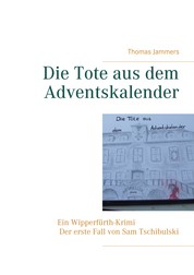 Die Tote aus dem Adventskalender - Ein Wipperfürth-Krimi - Der erste Fall von Sam Tschibulski