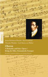 Oberon - A Romantic and Fairy Opera / König der Elfen. Romantische Feenoper. Kritische Textbuch-Edition von Solveig Schreiter