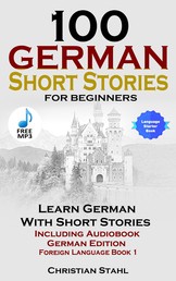 100 German Short Stories For Beginners - Learn German With Short Stories Including Audio German Edition Foreign Language Book 1