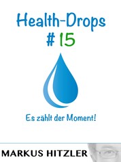 Health-Drops #015 - Es zählt der Moment!