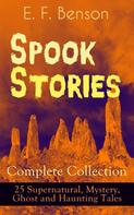 E. F. Benson: Spook Stories - Complete Collection: 25 Supernatural, Mystery, Ghost and Haunting Tales 
