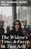 Mrs. Inchbald: The Widow's Vow: A Farce, in Two Acts 