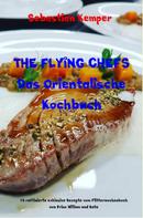 Sebastian Kemper: THE FLYING CHEFS Das Orientalische Kochbuch 