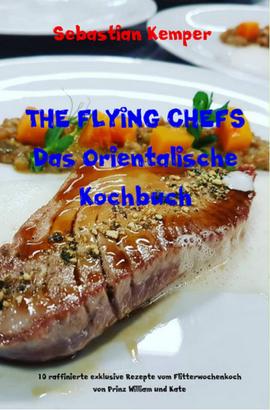 THE FLYING CHEFS Das Orientalische Kochbuch