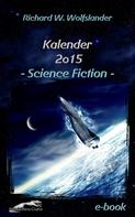 Richard W. Wolfslander: Richard W. Wolfslander Kalender 2015 Science Fiction 