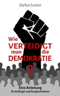 Stefan Junker: Wie verteidigt man die Demokratie 