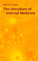 Rolf H. Fricke: The Unculture of Internal Medicine 