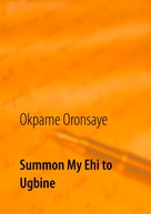 Okpame Oronsaye: Summon My Ehi to Ugbine 