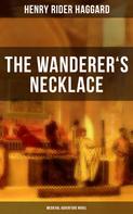 Henry Rider Haggard: THE WANDERER'S NECKLACE (Medieval Adventure Novel) 