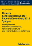 Wolfgang Stein: Die neue Landesbauordnung für Baden-Württemberg 2015 Synopse 