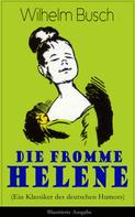 Wilhelm Busch: Die fromme Helene (Ein Klassiker des deutschen Humors) - Illustrierte Ausgabe 