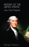 John Clark Ridpath: History of the United States (Serapis Classics) 