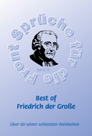 Frank Schütze: Best of Friedrich der Große - Mehr als 60 seiner schönsten Weisheiten 