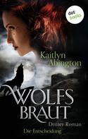 Kaitlyn Abington: Wolfsbraut - Dritter Roman: Die Entscheidung ★★★★