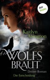 Wolfsbraut - Dritter Roman: Die Entscheidung
