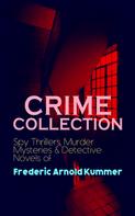 Frederic Arnold Kummer: CRIME COLLECTION: Spy Thrillers, Murder Mysteries & Detective Novels of Frederic Arnold Kummer 