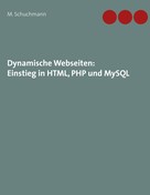 Marco Schuchmann: Dynamische Webseiten: Einstieg in HTML, PHP und MySQL ★★★